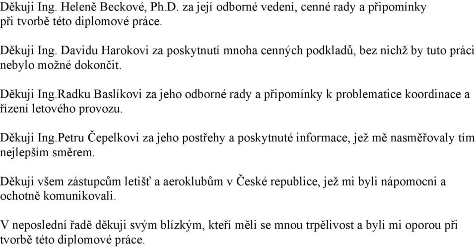 Radku Baslíkovi za jeho odborné rady a připomínky k problematice koordinace a řízení letového provozu. Děkuji Ing.