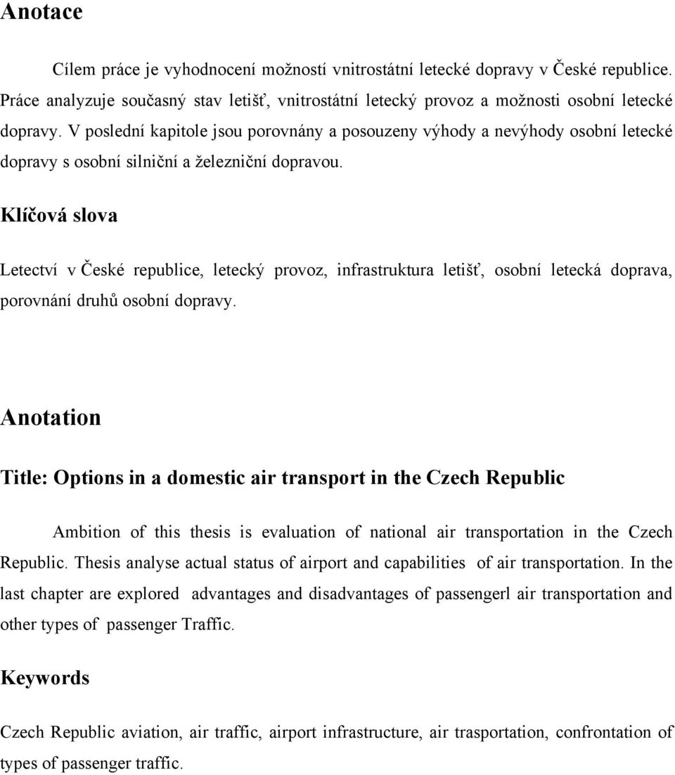 Klíčová slova Letectví v České republice, letecký provoz, infrastruktura letišť, osobní letecká doprava, porovnání druhů osobní dopravy.