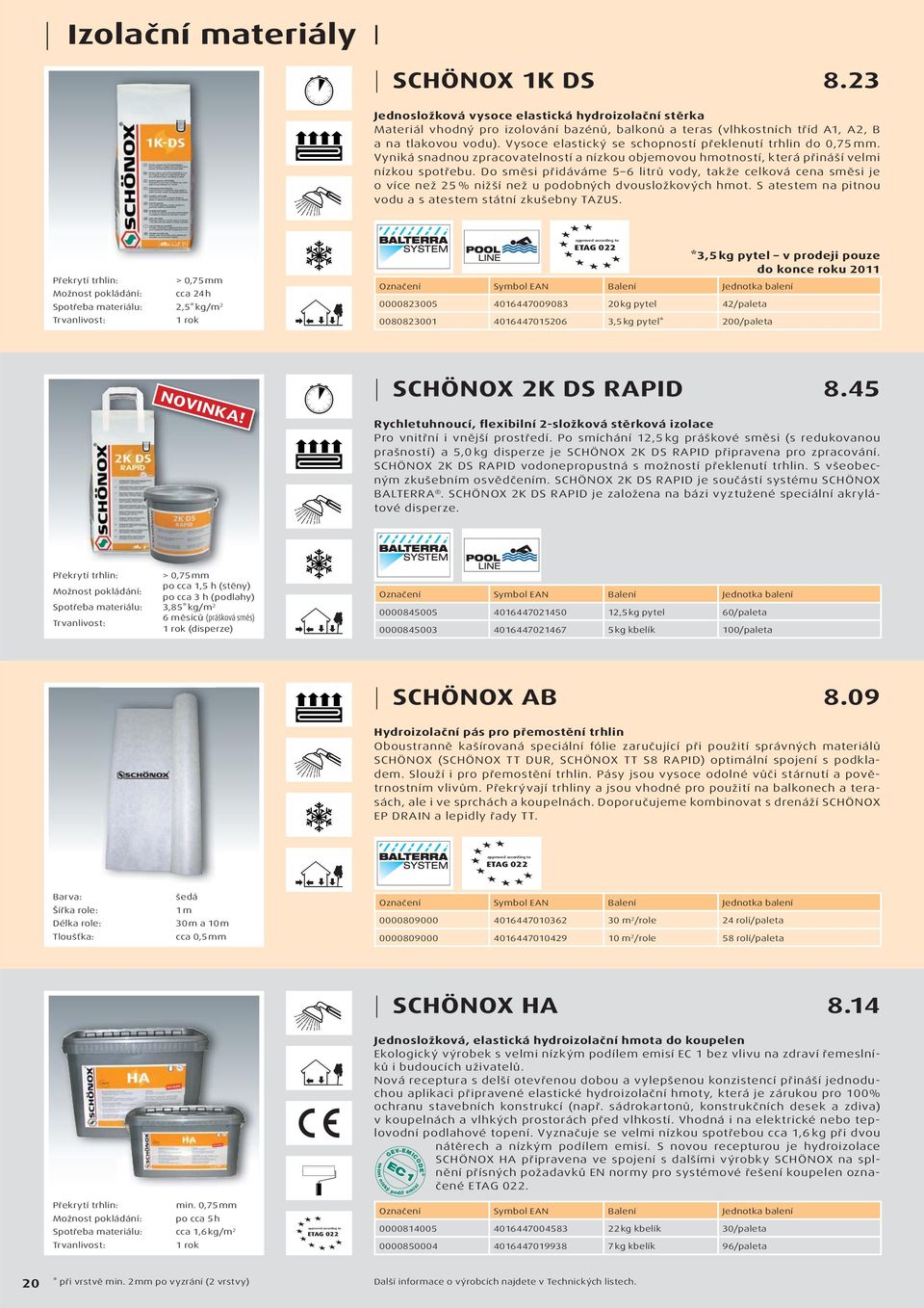 Vysoce elastický se schopností překlenutí trhlin do 0,75 mm. Vyniká snadnou zpracovatelností a nízkou objemovou hmotností, která přináší velmi nízkou spotřebu.