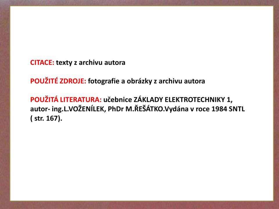 LITERATURA: učebnice ZÁKLADY ELEKTROTECHNIKY 1,