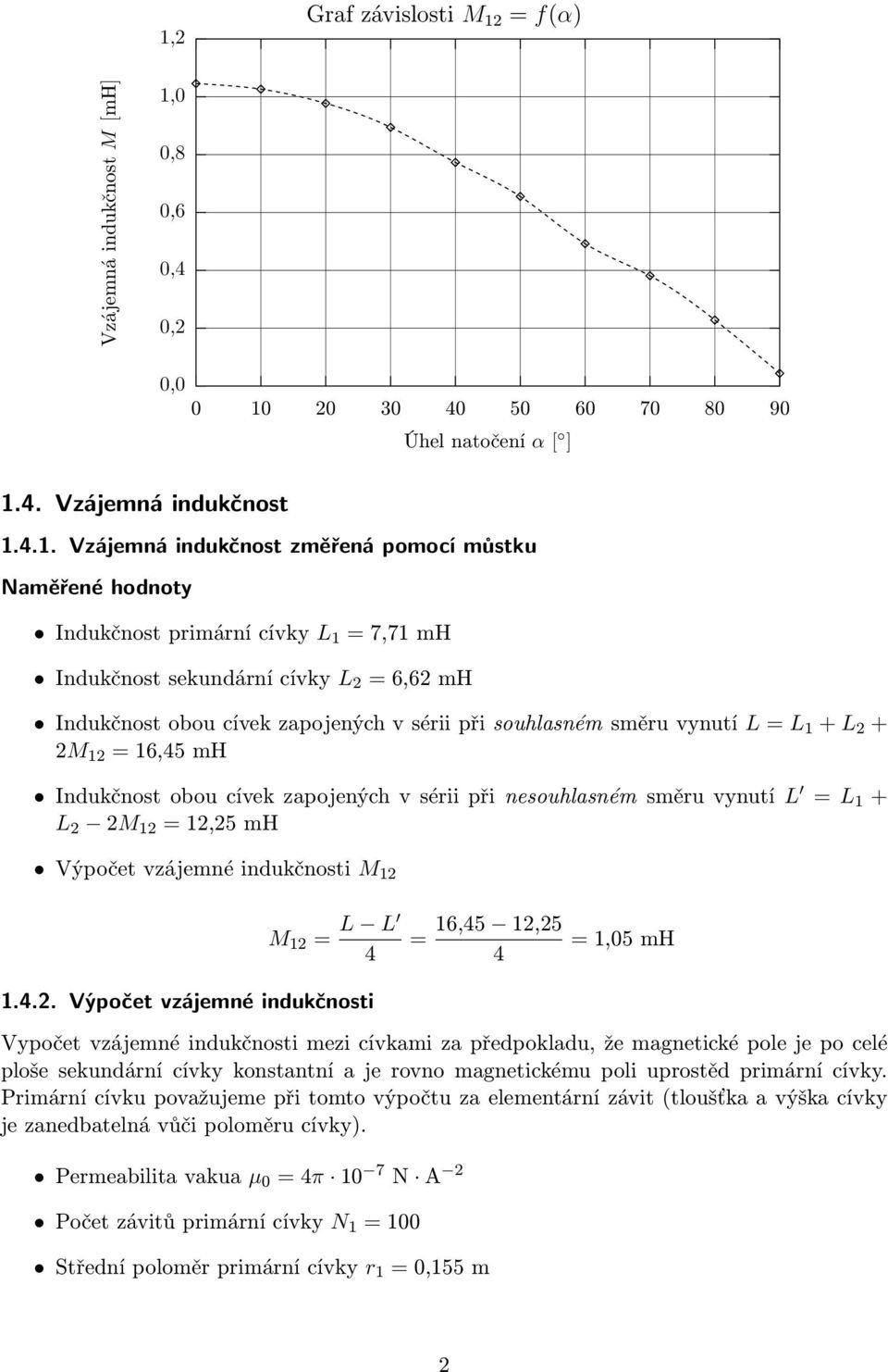 cívek zapojených v sérii při nesouhlasném směru vynutí L = L 1 + L 2 