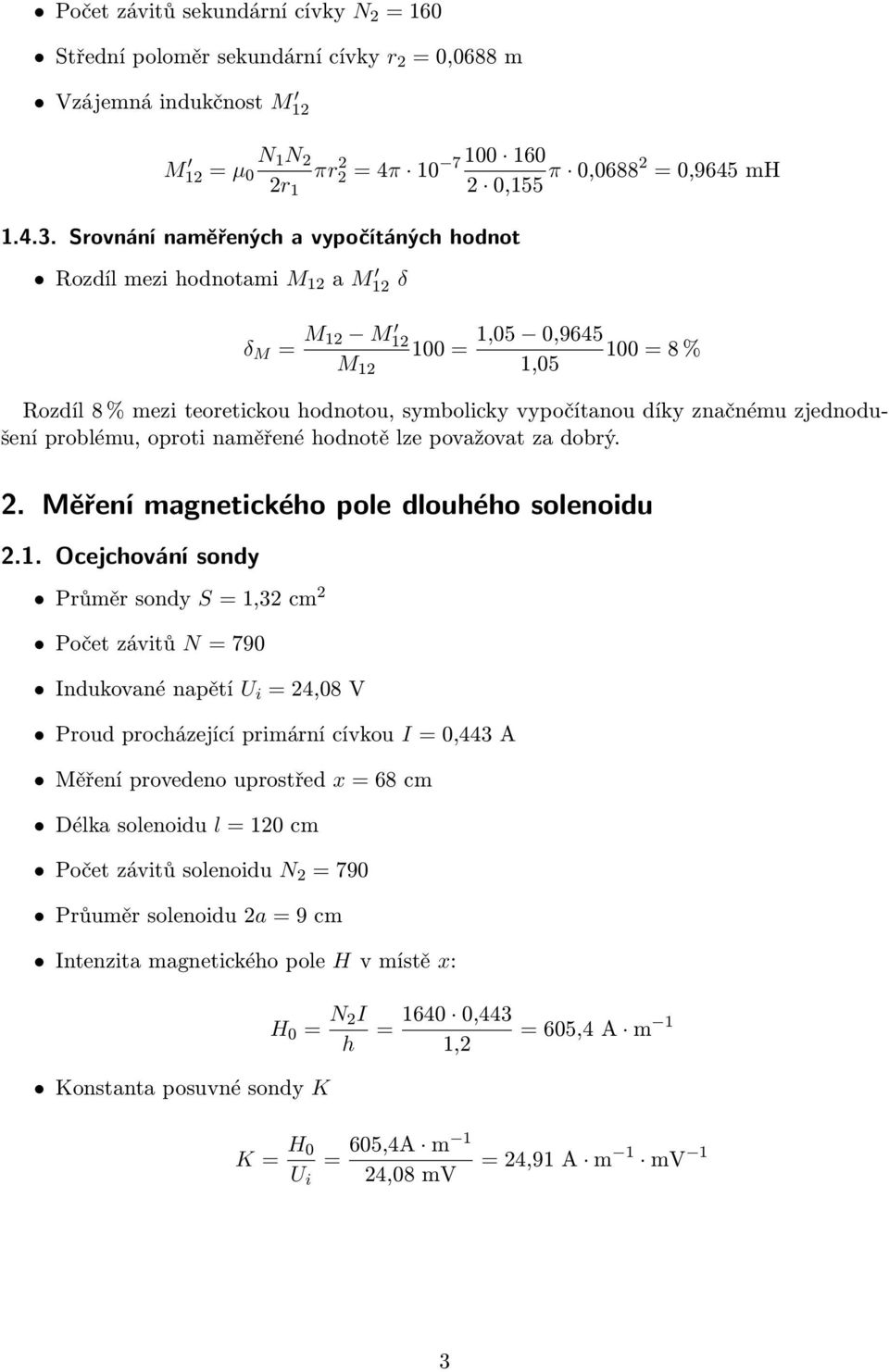 zjednodušení problému, oproti naměřené hodnotě lze považovat za dobrý. 2. Měření magnetického pole dlouhého solenoidu 2.1.