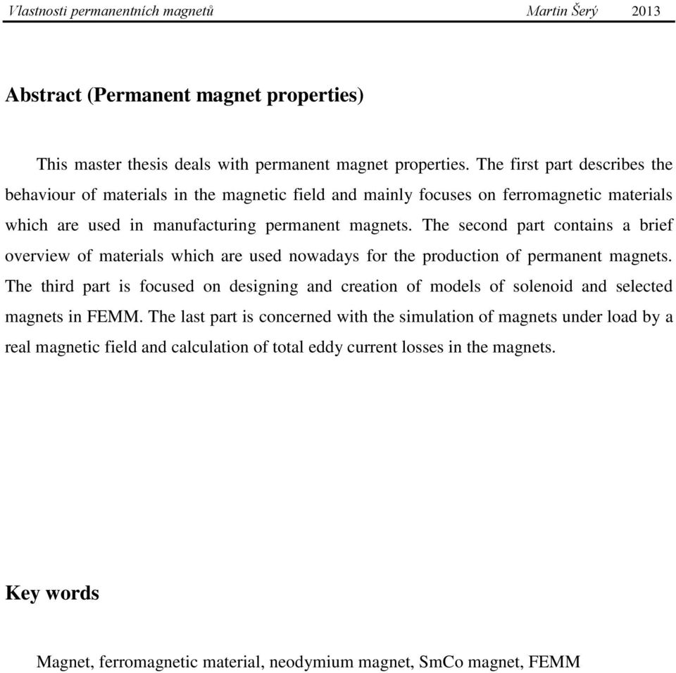 The second part contains a brief overview of materials which are used nowadays for the production of permanent magnets.