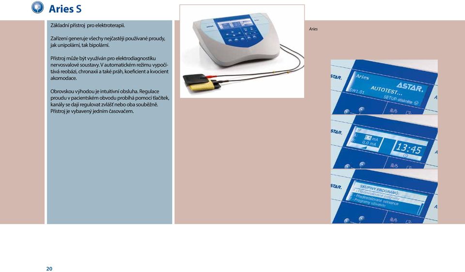 Aries Přístroj může být využíván pro elektrodiagnostiku nervosvalové soustavy.