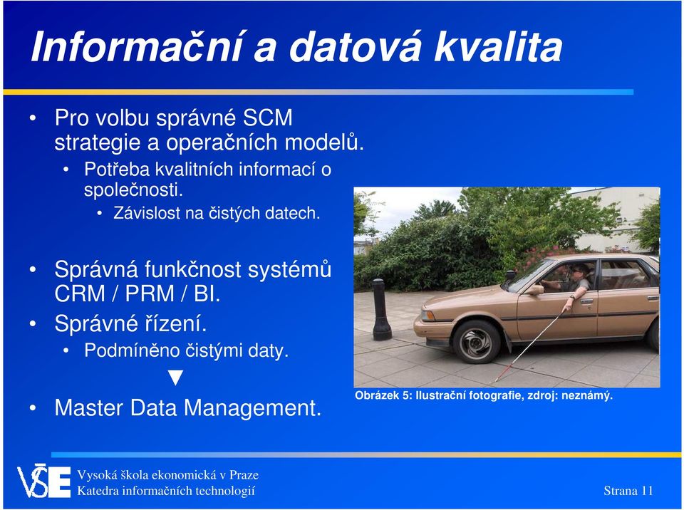 Správná funkčnost systémů CRM / PRM / BI. Správnéřízení. Podmíněno čistými daty.