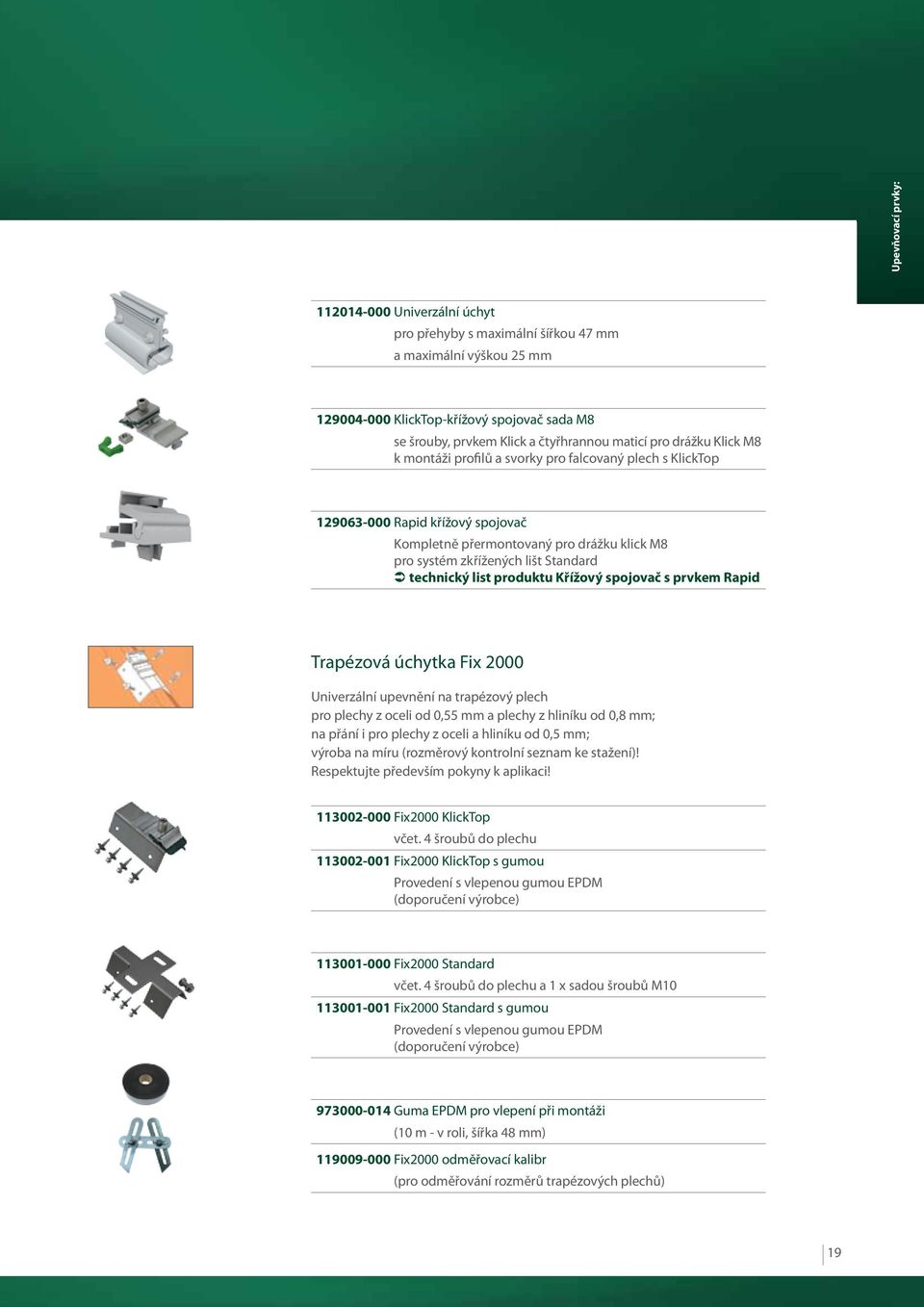 technický list produktu Křížový spojovač s prvkem Rapid Trapézová úchytka Fix 2000 Univerzální upevnění na trapézový plech pro plechy z oceli od 0,55 mm a plechy z hliníku od 0,8 mm; na přání i pro