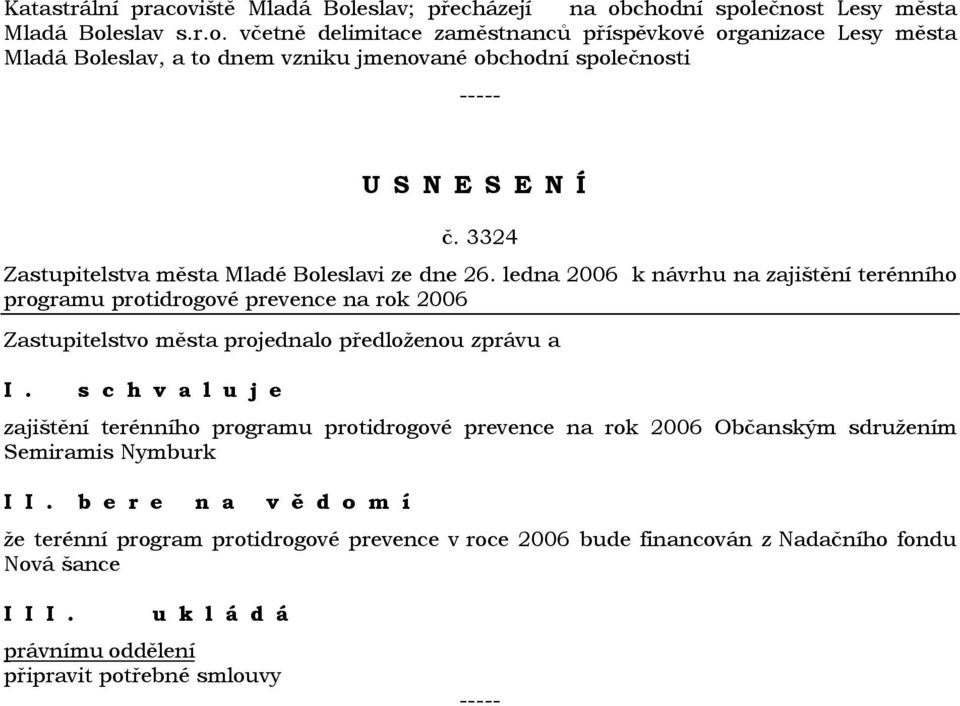 zajištění terénního programu protidrogové prevence na rok 2006 Občanským sdružením Semiramis Nymburk I I.