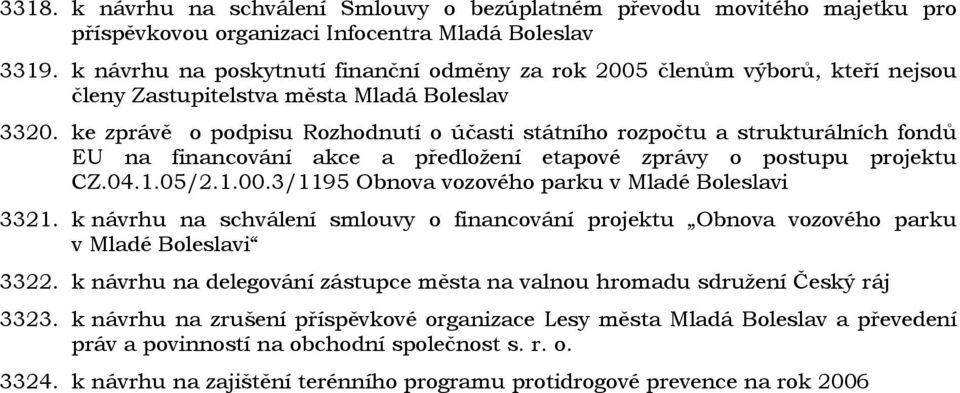 ke zprávě o podpisu Rozhodnutí o účasti státního rozpočtu a strukturálních fondů EU na financování akce a předložení etapové zprávy o postupu projektu CZ.04.1.05/2.1.00.