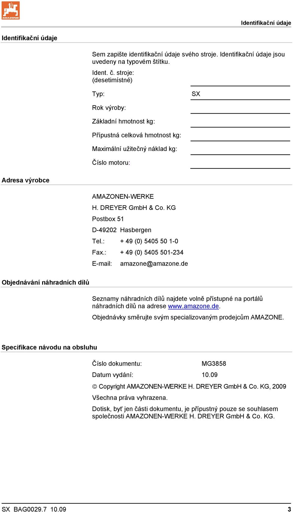 KG Postbox 51 D-49202 Hasbergen Tel.: + 49 (0) 5405 50 1-0 Fax.: + 49 (0) 5405 501-234 E-mail: amazone@amazone.