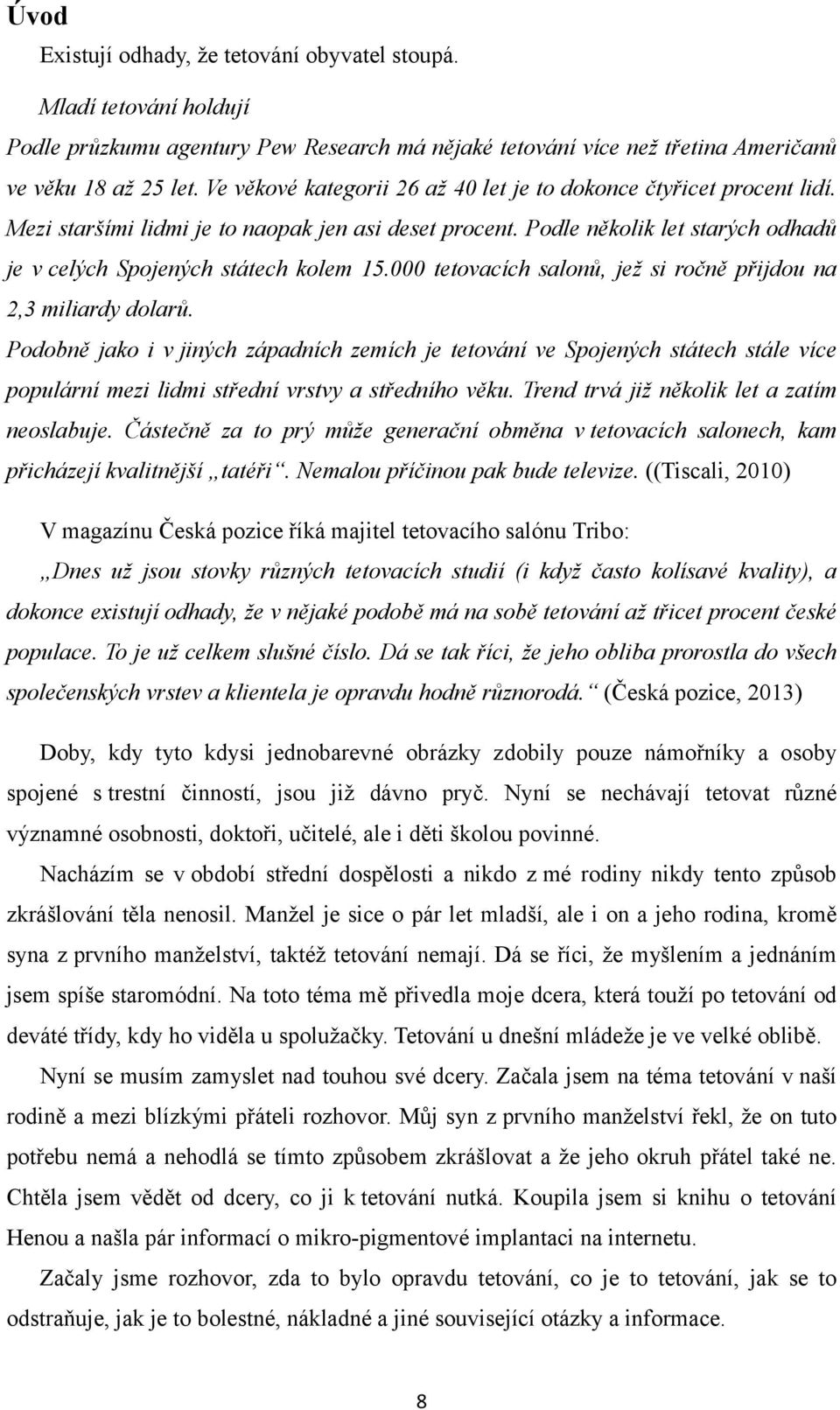 000 tetovacích salonů, jež si ročně přijdou na 2,3 miliardy dolarů.