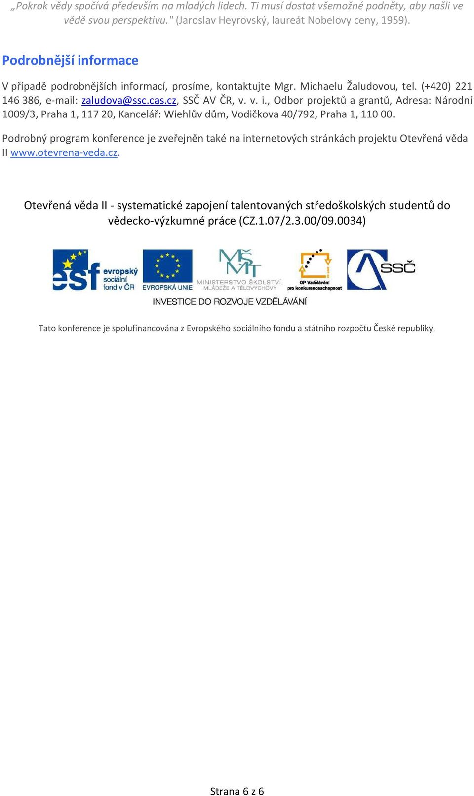 Podrobný program konference je zveřejněn také na internetových stránkách projektu Otevřená věda II www.otevrena-veda.cz.