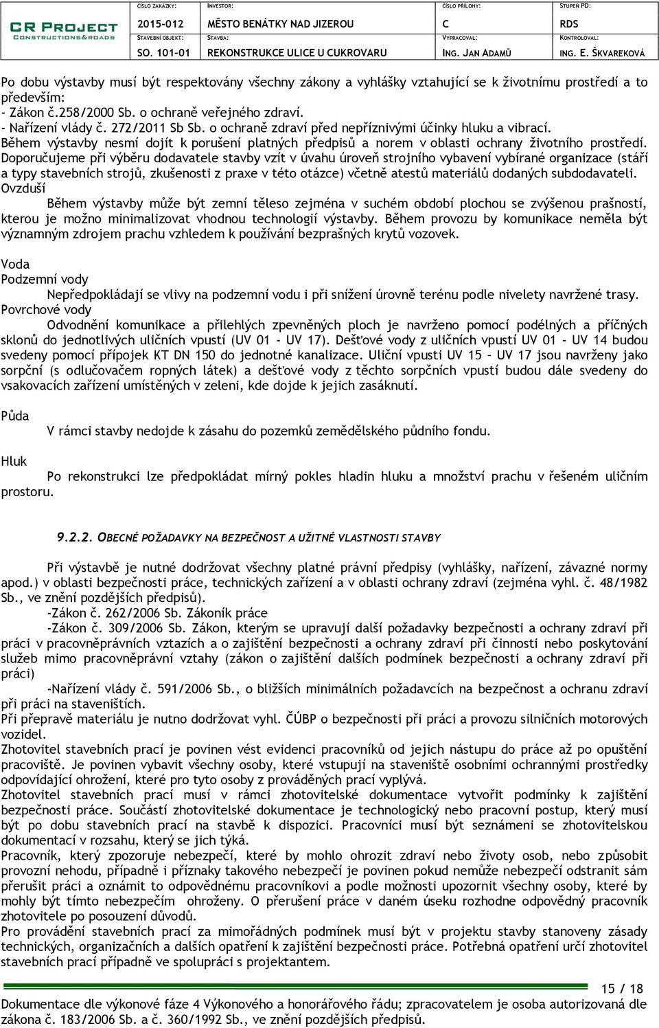 Doporučujeme při výběru dodavatele stavby vzít v úvahu úroveň strojního vybavení vybírané organizace (stáří a typy stavebních strojů, zkušenosti z praxe v této otázce) včetně atestů materiálů