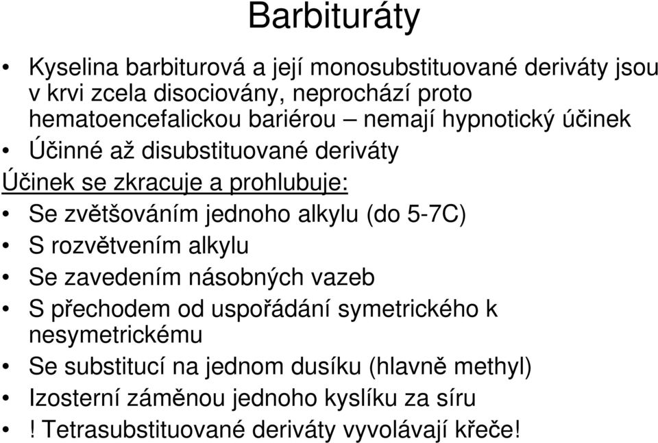 zvětšováním jednoho alkylu (do 5-7C) S rozvětvením alkylu Se zavedením násobných vazeb S přechodem od uspořádání symetrického k