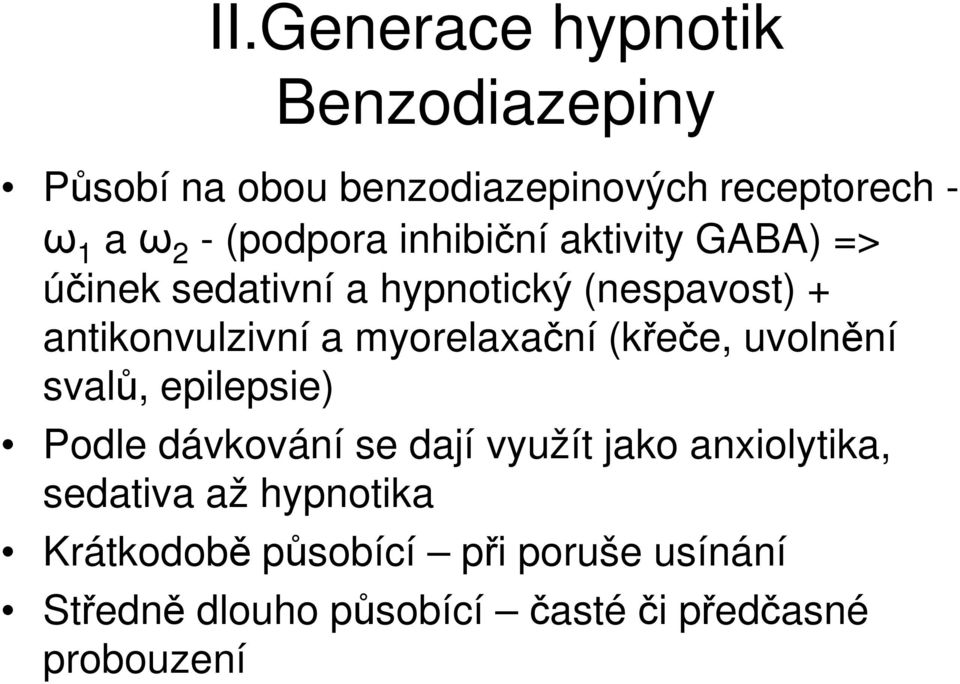 myorelaxační (křeče, uvolnění svalů, epilepsie) Podle dávkování se dají využít jako anxiolytika,