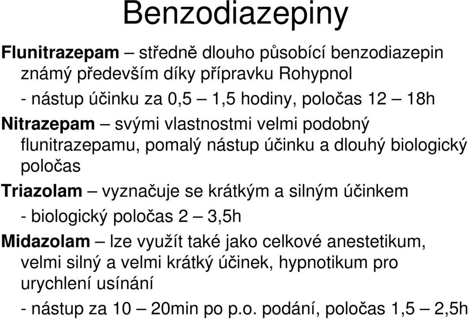 biologický poločas Triazolam vyznačuje se krátkým a silným účinkem - biologický poločas 2 3,5h Midazolam lze využít také jako