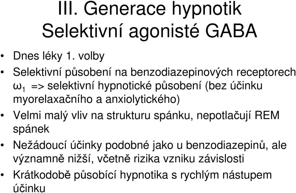 účinku myorelaxačního a anxiolytického) Velmi malý vliv na strukturu spánku, nepotlačují REM spánek