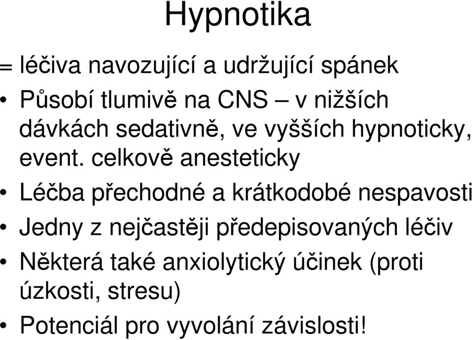 celkově anesteticky Léčba přechodné a krátkodobé nespavosti Jedny z nejčastěji