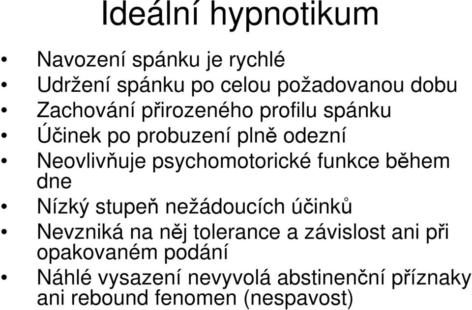 psychomotorické funkce během dne ízký stupeň nežádoucích účinků evzniká na něj tolerance a