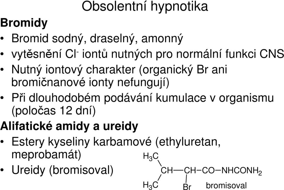 dlouhodobém podávání kumulace v organismu (poločas 12 dní) Alifatické amidy a ureidy Estery