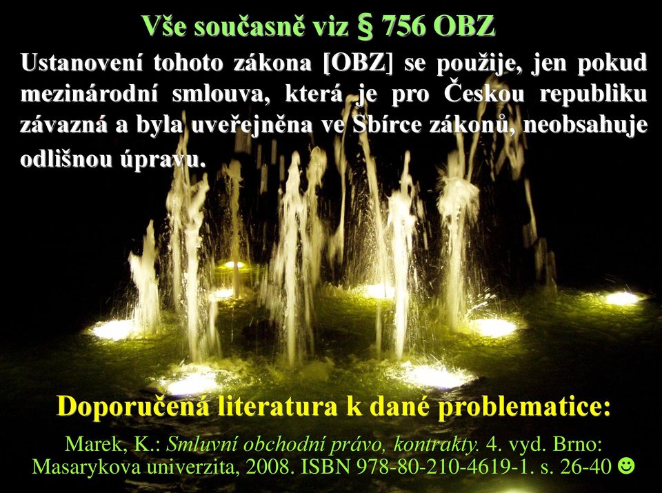 neobsahuje odlišnou úpravu. Doporučená literatura k dané problematice: Marek, K.