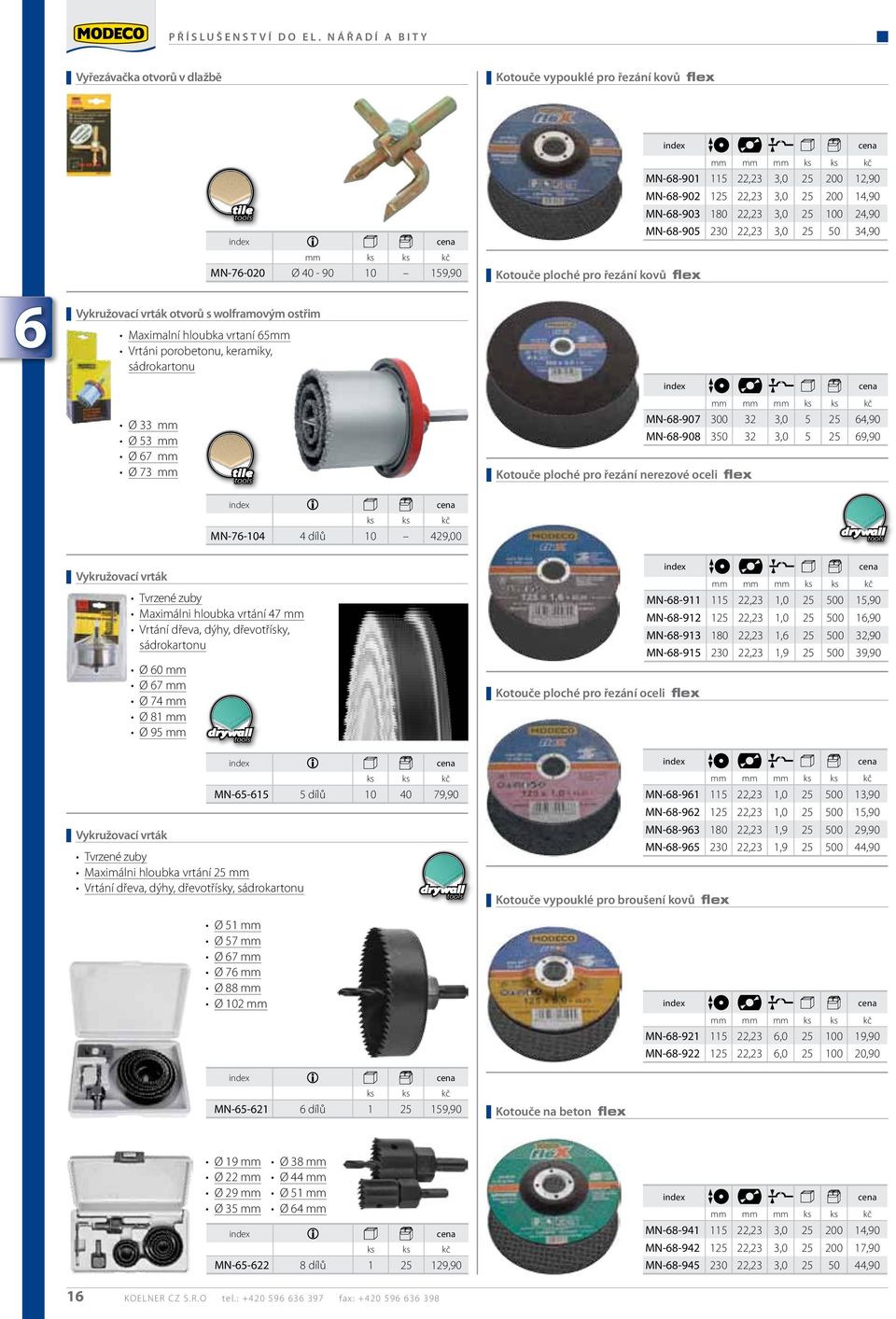 180 22,23 3,0 25 100 24,90 MN-68-905 230 22,23 3,0 25 50 34,90 Kotouče ploché pro řezání kovů flex 6 vykružovací vrták otvorů s wolframovým ostřim Maximalní hloubka vrtaní 65mm Vrtáni porobetonu,