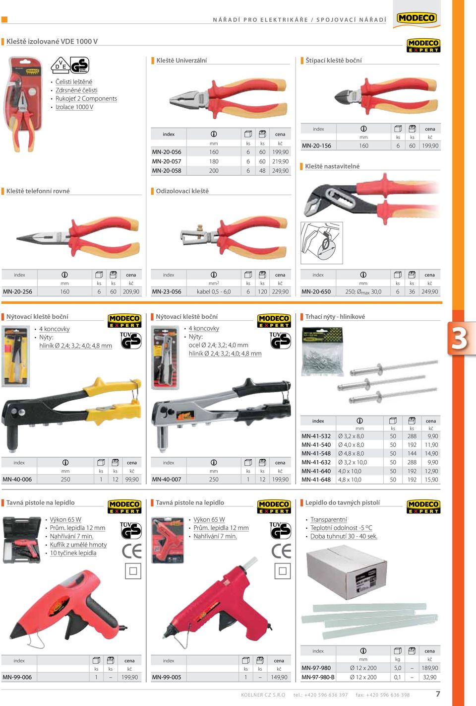 Kleště nastavitelné Odizolovací kleště MN-20-256 mm kč 160 6 60 209,90 Nýtovací kleště boční MN-23-056 kč 120 229,90 Nýtovací kleště boční MN-20-650 Trhací nýty - hliníkové 3 4 koncovky Nýty: ocel Ø