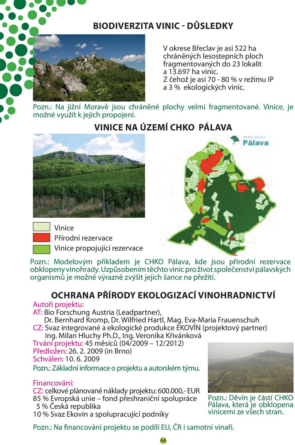 : Modelovým příkladem je CHKO Pálava, kde jsou přírodní rezervace obklopeny vinohrady.