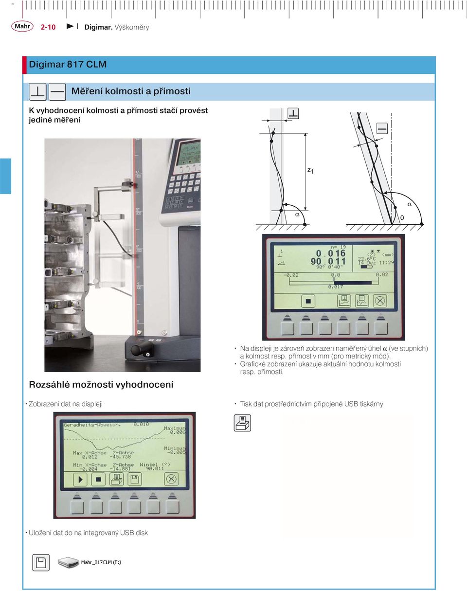 (ve stupních) a kolmost resp. přímost v mm (pro metrický mód).