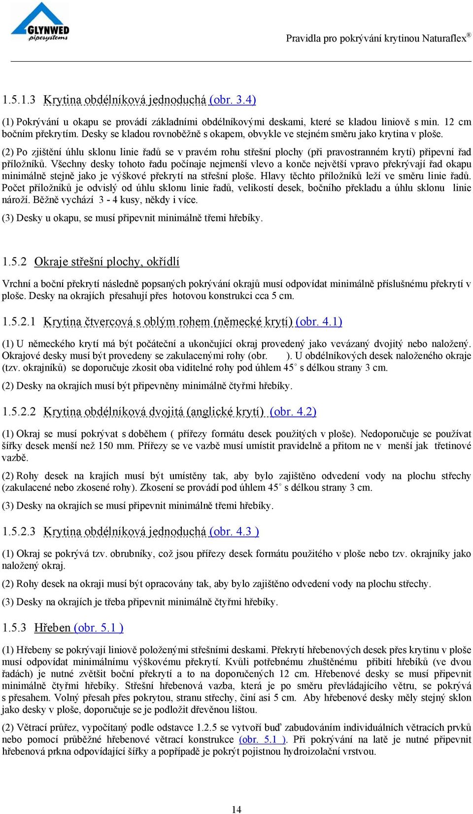 (2) Po zjištění úhlu sklonu linie řadů se v pravém rohu střešní plochy (při pravostranném krytí) připevní řad příložníků.