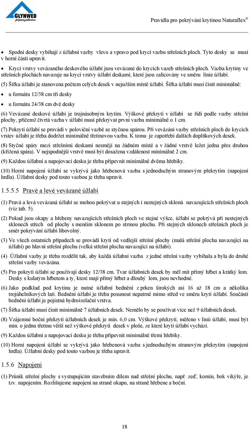 Vazba krytiny ve střešních plochách navazuje na krycí vrstvy úžlabí deskami, které jsou zalícovány ve směru linie úžlabí. (5) Šířka úžlabí je stanovena počtem celých desek v nejužším místě úžlabí.