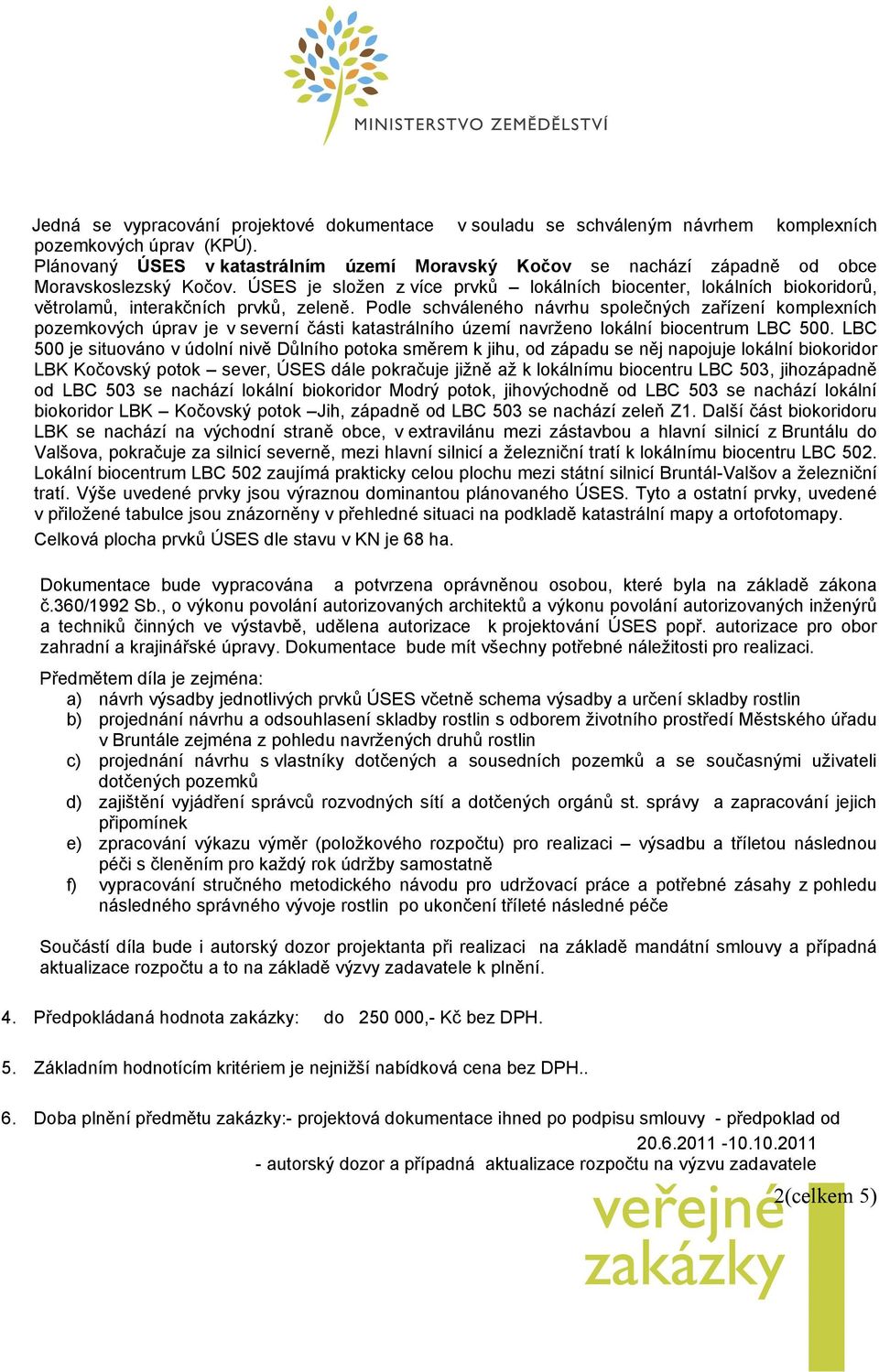 ÚSES je složen z více prvků lokálních biocenter, lokálních biokoridorů, větrolamů, interakčních prvků, zeleně.