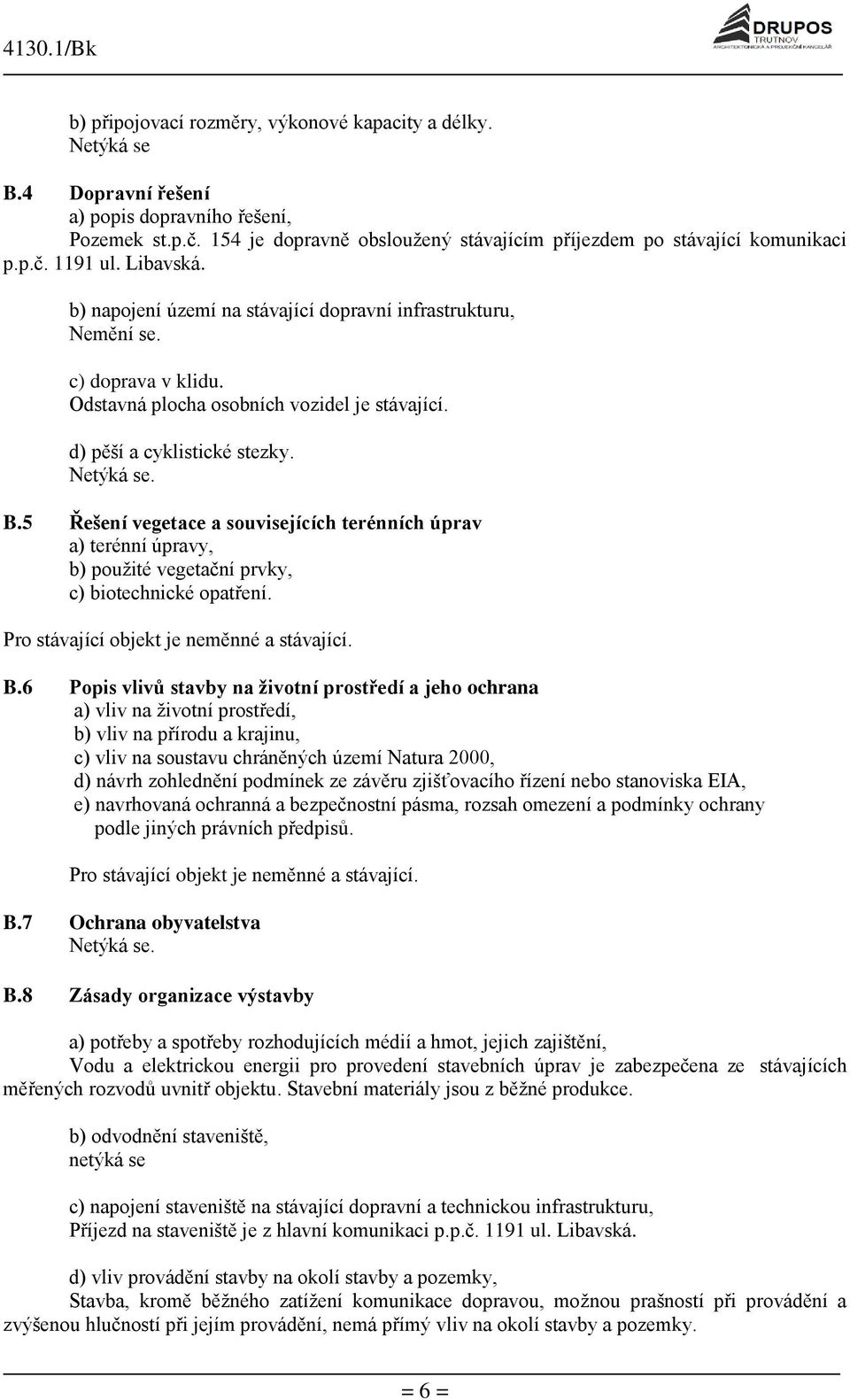 5 Řešení vegetace a souvisejících terénních úprav a) terénní úpravy, b) použité vegetační prvky, c) biotechnické opatření. B.