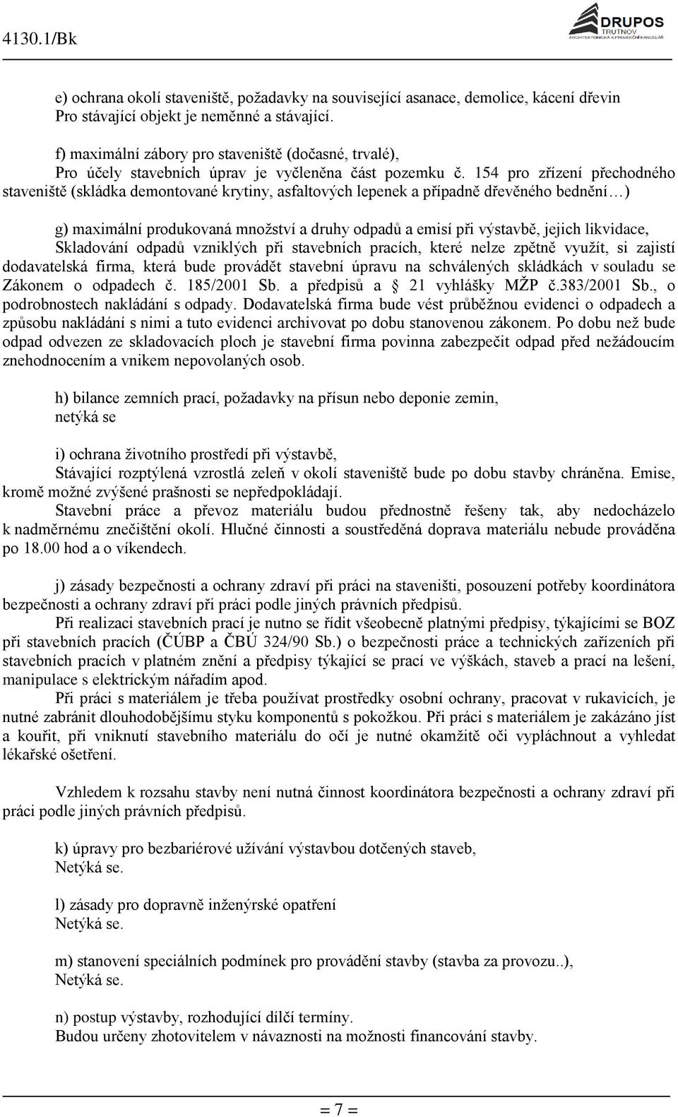 likvidace, Skladování odpadů vzniklých při stavebních pracích, které nelze zpětně využít, si zajistí dodavatelská firma, která bude provádět stavební úpravu na schválených skládkách v souladu se