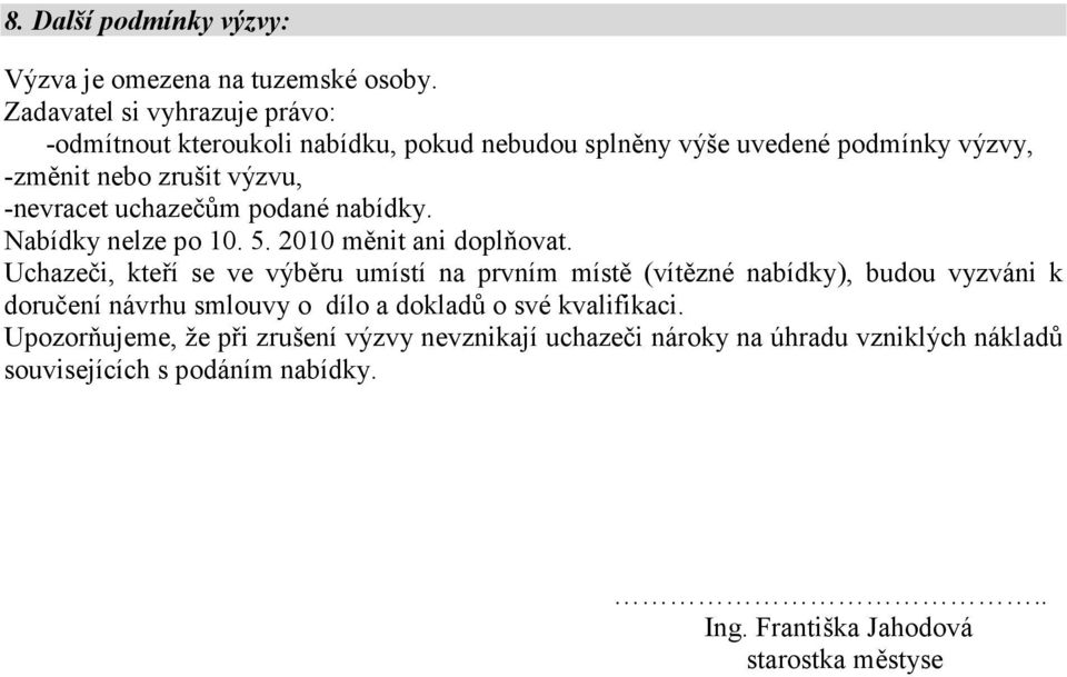 uchazečům podané nabídky. Nabídky nelze po 10. 5. 2010 měnit ani doplňovat.