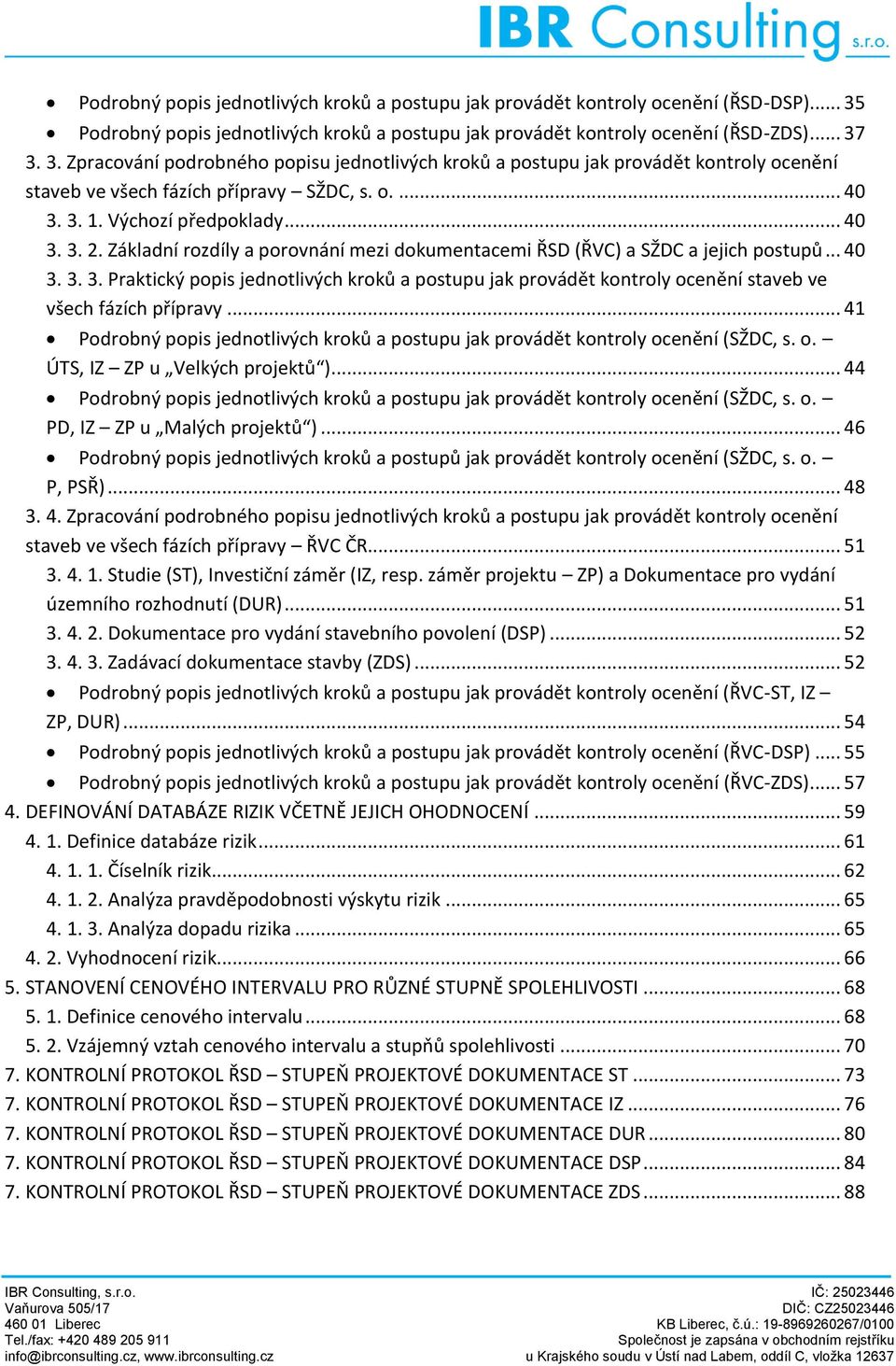 3. 3. Zpracování podrobného popisu jednotlivých kroků a postupu jak provádět kontroly ocenění staveb ve všech fázích přípravy SŽDC, s. o.... 40 3. 3. 1. Výchozí předpoklady... 40 3. 3. 2.