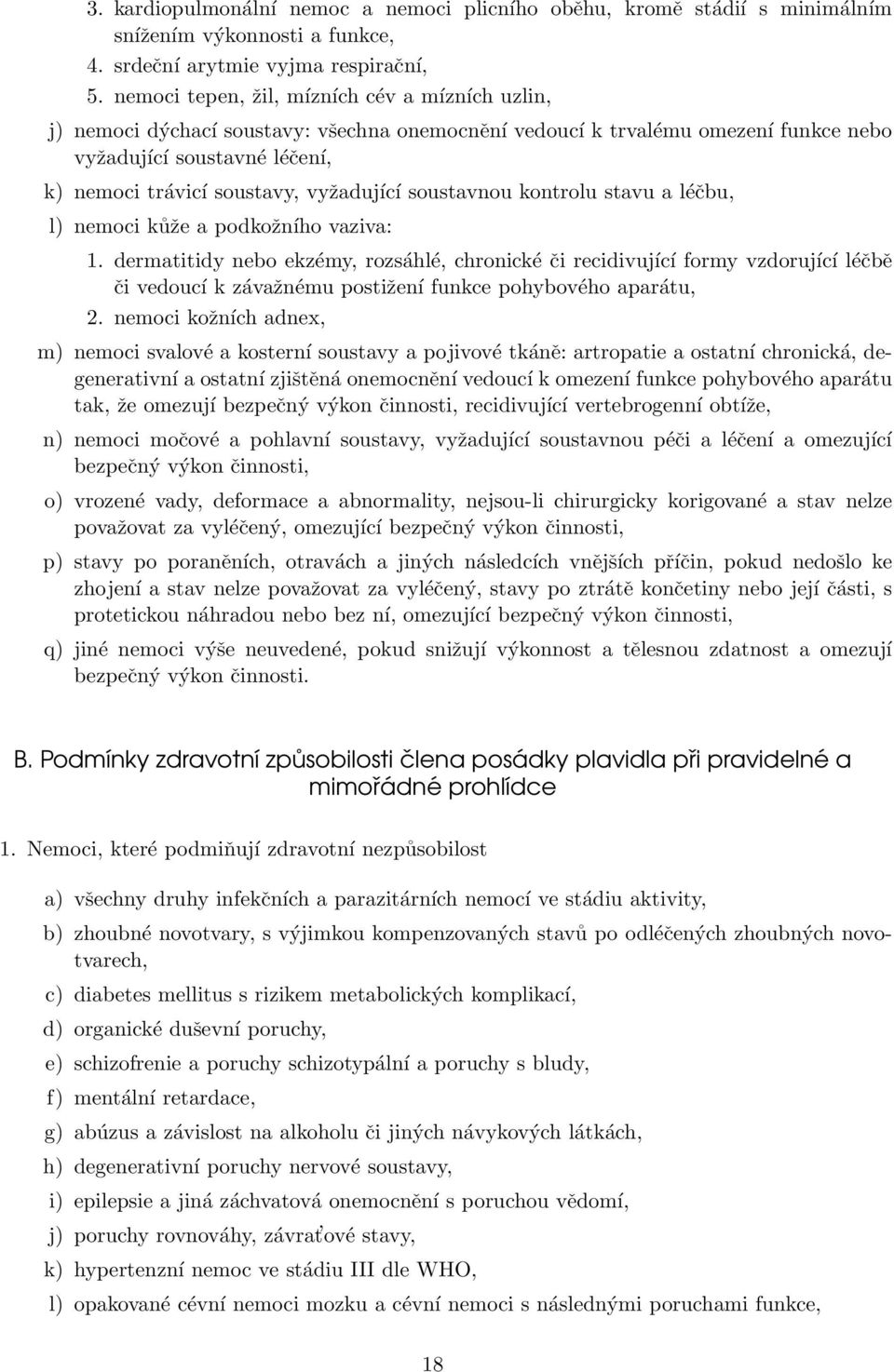 vyžadující soustavnou kontrolu stavu a léčbu, l) nemoci kůže a podkožního vaziva: 1.