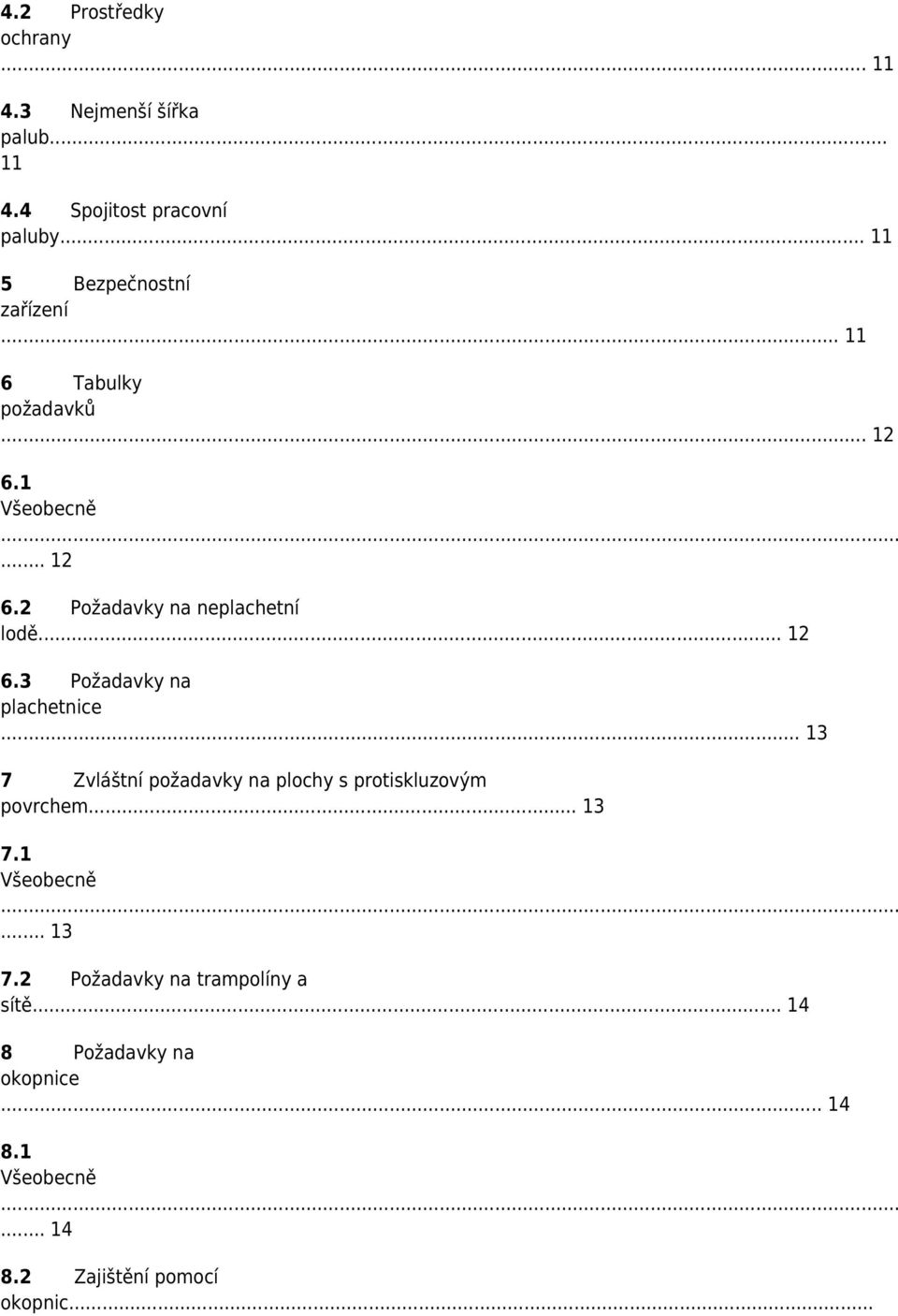 .. 12 6.3 Požadavky na plachetnice... 13 7 Zvláštní požadavky na plochy s protiskluzovým povrchem... 13 7.1... 13 7.2 Požadavky na trampolíny a sítě.