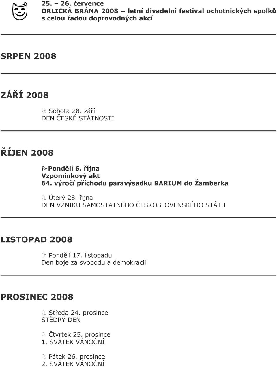 Sobota 28. září DEN ČESKÉ STÁTNOSTI ŘÍJEN 2008 Pondělí 6. října Vzpomínkový akt 64.