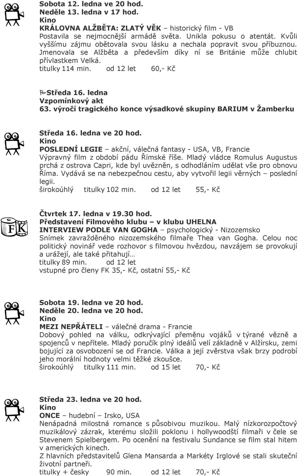 od 12 let 60,- Kč Středa 16. ledna Vzpomínkový akt 63. výročí tragického konce výsadkové skupiny BARIUM v Žamberku Středa 16. ledna ve 20 hod.