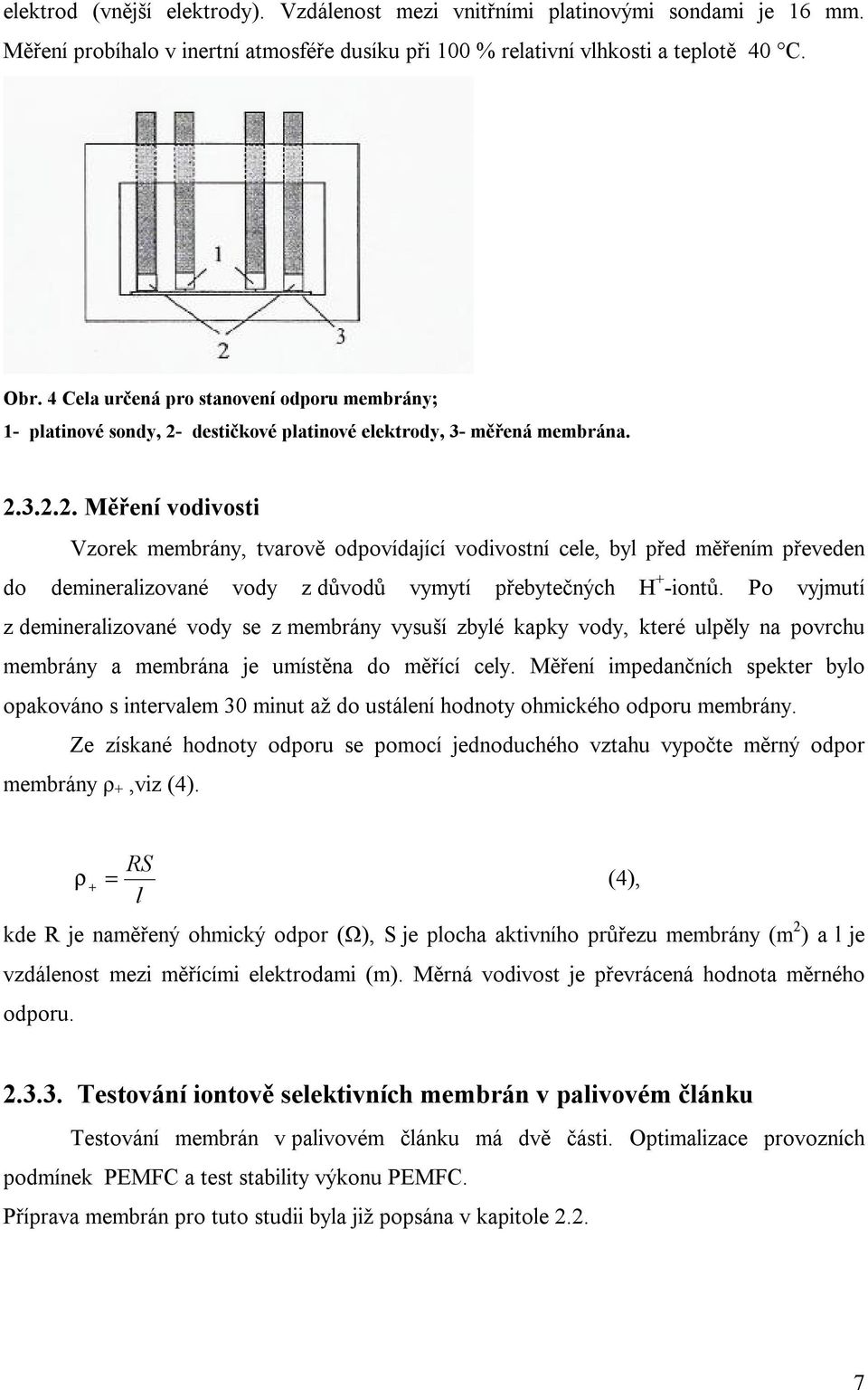 destičkové platinové elektrody, 3- měřená membrána. 2.