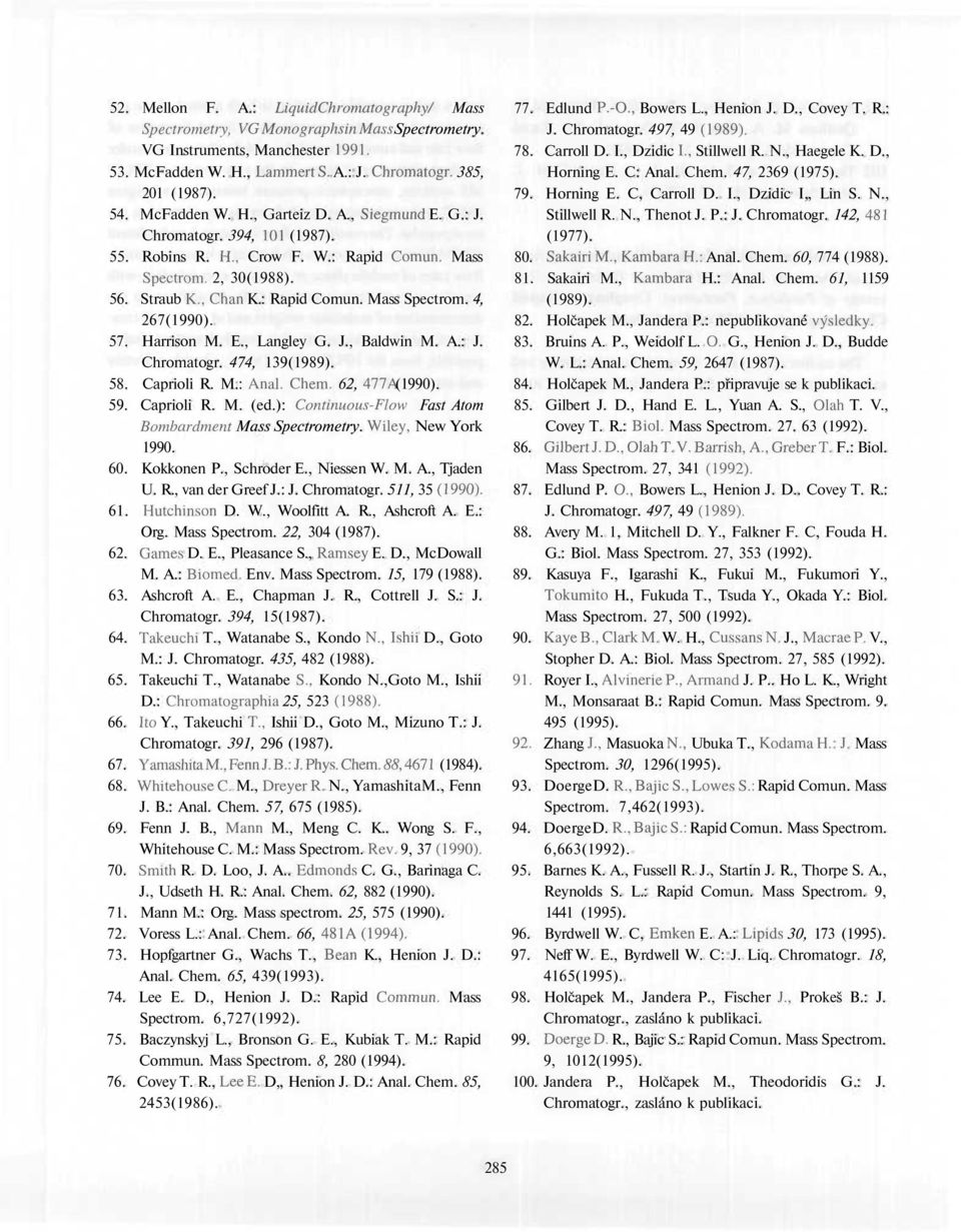 57. Harrison M. E., Langley G. J., Baldwin M. A.: J. Chromatogr. 474, 139(1989). 58. Caprioli R. M.: Anal. Chem. 62, Mik (1990). 59. Caprioli R. M. (ed.