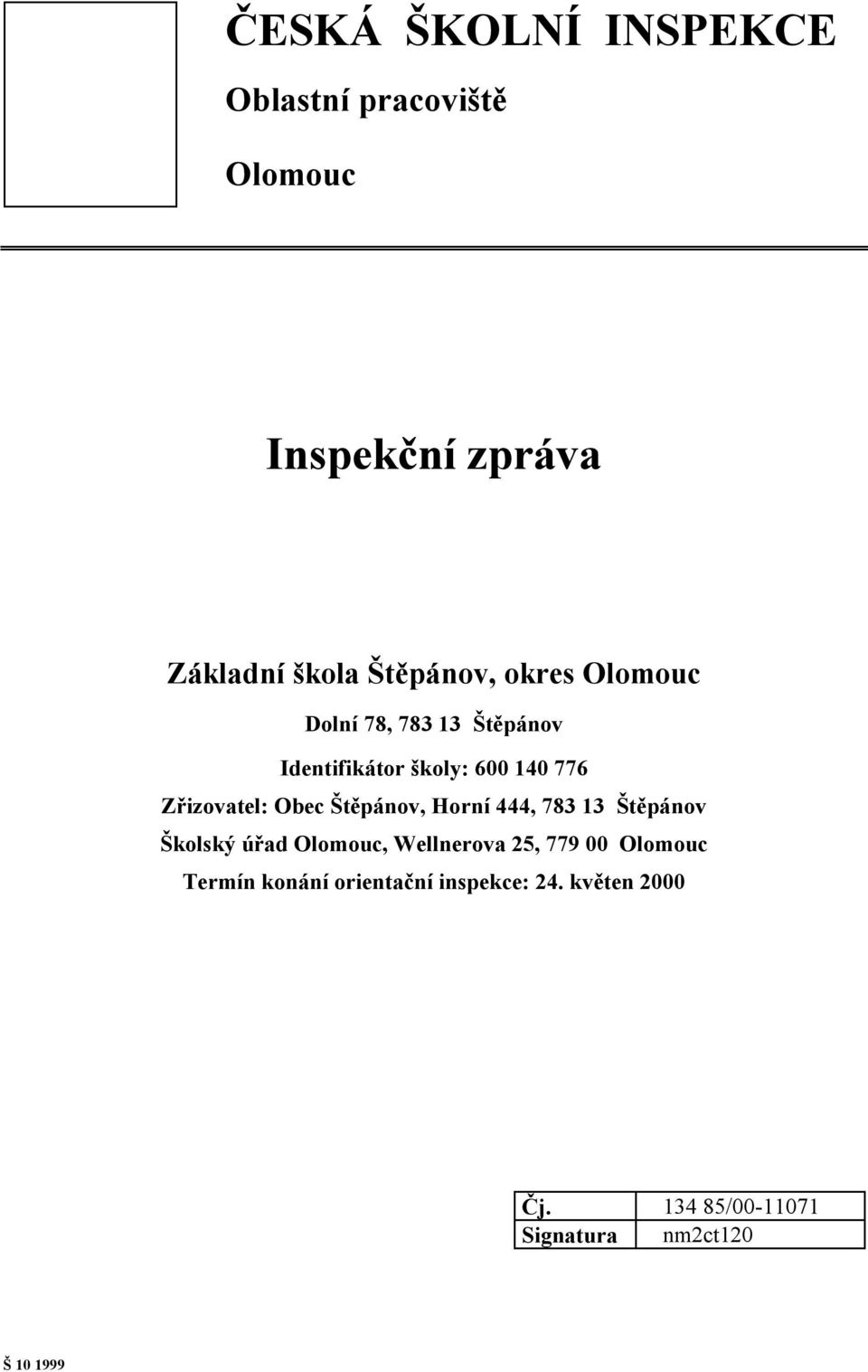 Štěpánov, Horní 444, 783 13 Štěpánov Školský úřad Olomouc, Wellnerova 25, 779 00 Olomouc