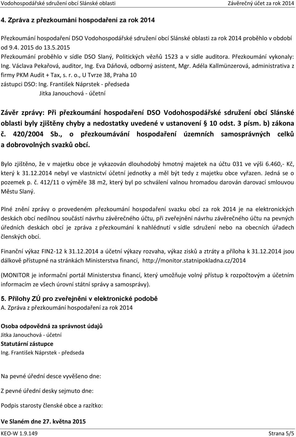 Adéla Kallmünzerová, administrativa z firmy PKM Audit + Tax, s. r. o., U Tvrze 38, Praha 10 zástupci DSO: Ing.