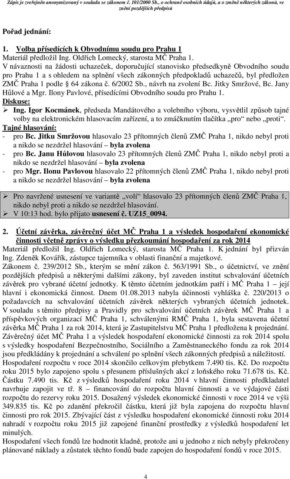 zákona č. 6/2002 Sb., návrh na zvolení Bc. Jitky Smržové, Bc. Jany Hůlové a Mgr. Ilony Pavlové, přísedícími Obvodního soudu pro Prahu 1. Ing.