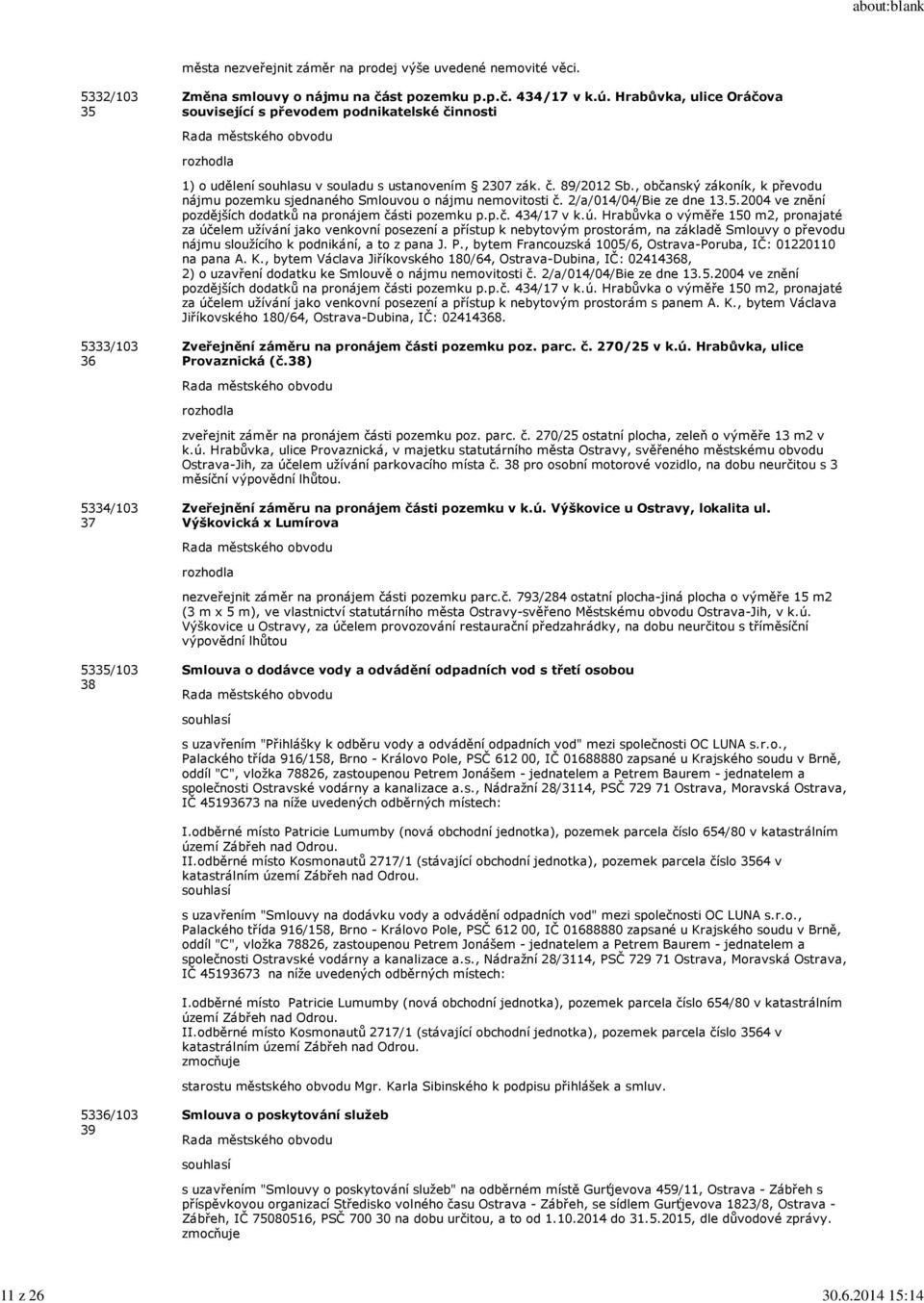 , občanský zákoník, k převodu nájmu pozemku sjednaného Smlouvou o nájmu nemovitosti č. 2/a/014/04/Bie ze dne 13.5.2004 ve znění pozdějších dodatků na pronájem části pozemku p.p.č. 434/17 v k.ú.