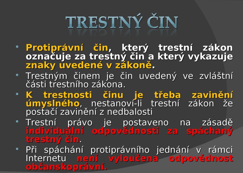 K trestnosti činu je třeba zavinění úmyslného, nestanoví-li trestní zákon že postačí zavinění z nedbalosti Trestní