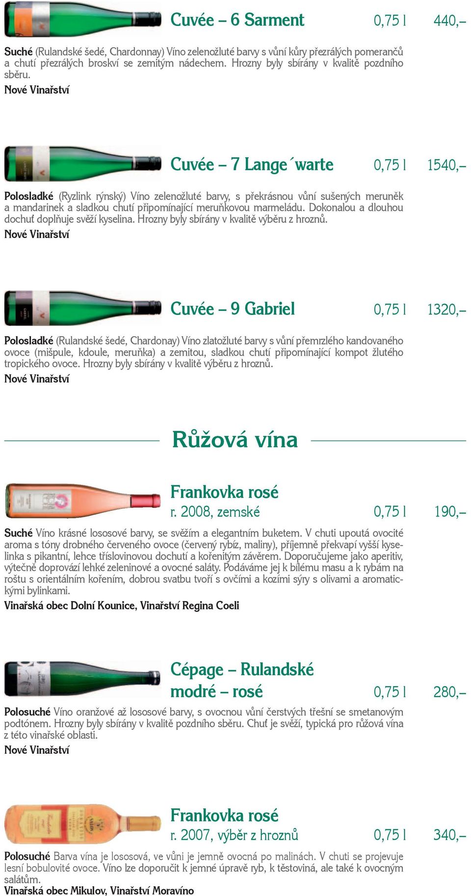 Cuvée 7 Lange warte 0,75 l 1540, Polosladké (Ryzlink rýnský) Víno zelenožluté barvy, s překrásnou vůní sušených meruněk a mandarinek a sladkou chutí připomínající meruňkovou marmeládu.