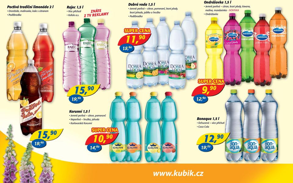 ZNÁTE Z TV REKLAMY Dobrá voda 1,5 l Jemně perlivá citron, pomeranč, lesní plody, lesní jahoda, jablko a hruška Poděbradka Ondrášovka 1,5