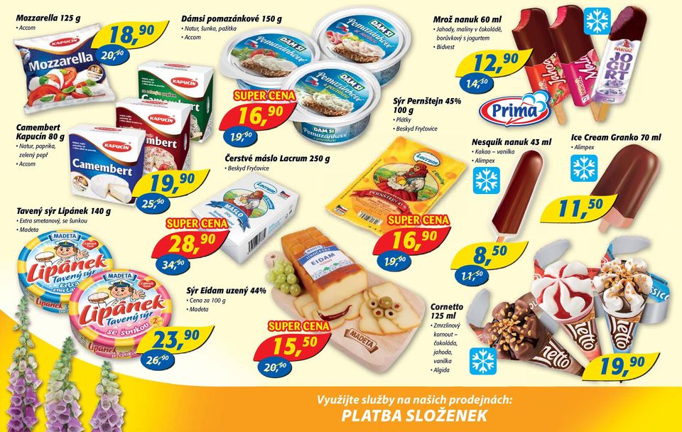 Natur, paprika, zelený pepř Accom Tavený sýr Lipánek 140 g Sýr Pernštejn 45% 100 g Ice Cream Granko 70 ml Alimpex Beskyd Fryčovice 11,50 25,90 SUPER PER CE CENA 16, 28,90