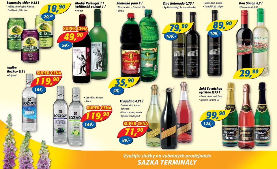 červené, bílé Vodka Božkov 0,5 l Original 1 Ostružina, Limeta Stock 35, 90 45,- Fragolino 0,75 l Šumivé víno s lesní jahodou Bianco, rosso, rosato Igristoe Trading CZ